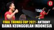 FINAL THOMAS CUP 2021 - MENANG , ANTHONY BAWA KEUNGGULAN INDONESIA